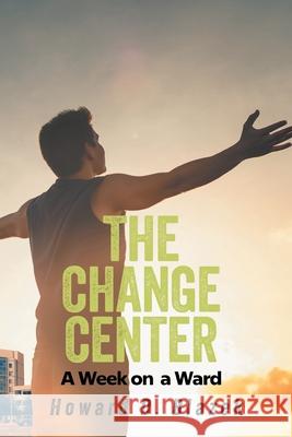 The Change Center: A Week On Ward Howard D. Blazek 9781778836756 Bookside Press - książka