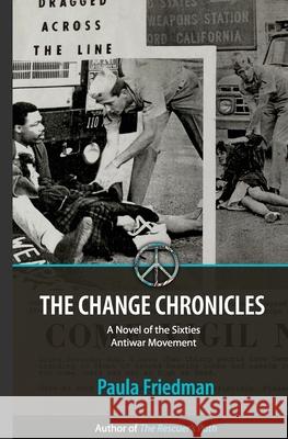 The Change Chronicles: A Novel of the Sixties Antiwar Movement Paula Friedman 9781647137571 Paula Friedman - książka