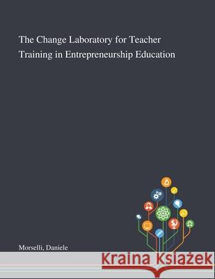 The Change Laboratory for Teacher Training in Entrepreneurship Education Daniele Morselli 9781013270963 Saint Philip Street Press - książka