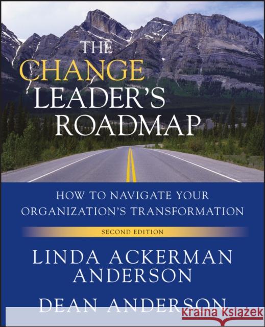 The Change Leader's Roadmap: How to Navigate Your Organization's Transformation Anderson, Dean 9780470648063 Pfeiffer & Company - książka