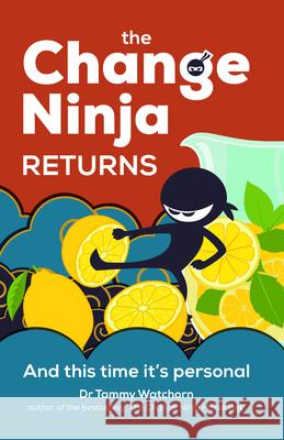 The Change Ninja Returns: And this time it’s personal Dr. Tammy Watchorn 9781788606264 Practical Inspiration Publishing - książka