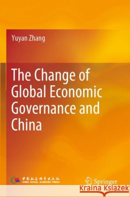 The Change of Global Economic Governance and China Yuyan Zhang 9789811907012 Springer Nature Singapore - książka