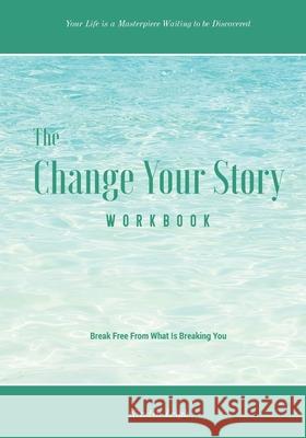 The Change Your Story Workbook Kirstin Leigh 9798656258821 Independently Published - książka
