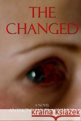 The Changed Anthony Jay Blackwell 9781502453266 Createspace - książka