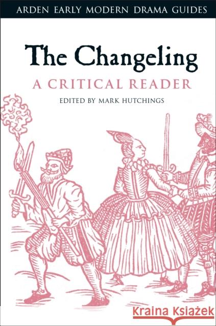 The Changeling: A Critical Reader Mark Hutchings Andrew Hiscock Lisa Hopkins 9781350011403 Arden Shakespeare - książka