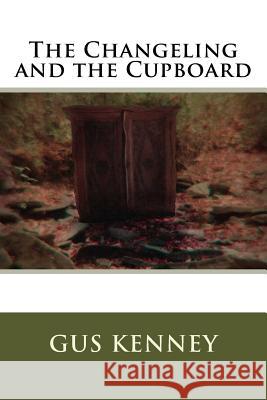 The Changeling and the Cupboard Gus Kenney 9781508851844 Createspace - książka