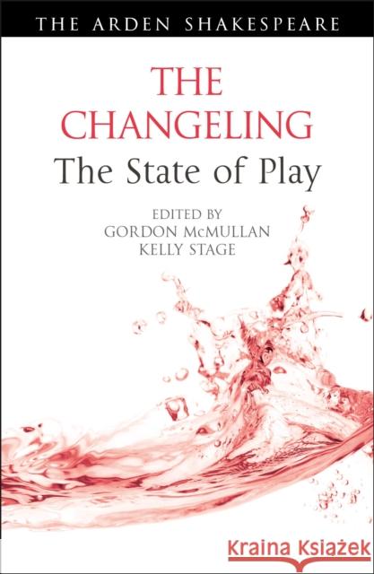 The Changeling: The State of Play Gordon McMullan Kelly Stage Ann Thompson 9781350174382 Arden Shakespeare - książka