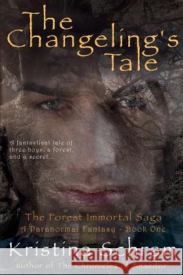 The Changeling's Tale: A Paranormal Fantasy (Book One): The Forest Immortal Saga Kristina Schram 9781939397102 Mischief Maker Media - książka