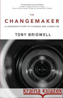 The Changemaker: A Leadership Story of Courage and Character Tony Bridwell Lorraine Martin 9780999584057 B2B Books - książka