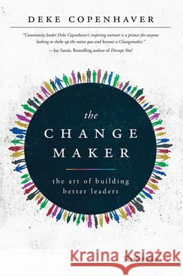 The Changemaker: The Art of Building Better Leaders Deke Copenhaver 9781946633736 Forbesbooks - książka