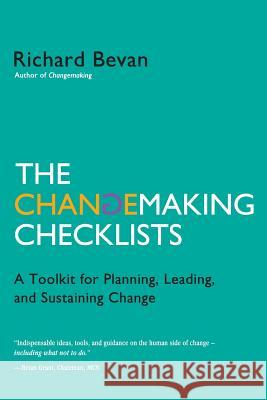 The Changemaking Checklists: A Toolkit for Planning, Leading, and Sustaining Change Richard Bevan 9780983558835 Changestart Press - książka