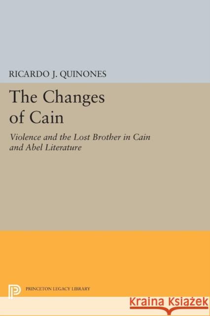 The Changes of Cain: Violence and the Lost Brother in Cain and Abel Literature Quinones,  9780691605791 John Wiley & Sons - książka