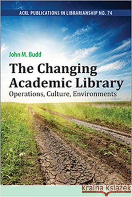 The Changing Academic Library: Operations, Culture, Environments John M. Budd 9780838989975 Eurospan (JL) - książka