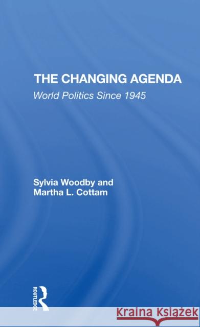 The Changing Agenda: World Politics Since 1945 Sylvia Babus Woodby Martha Cottam 9780367306144 Routledge - książka