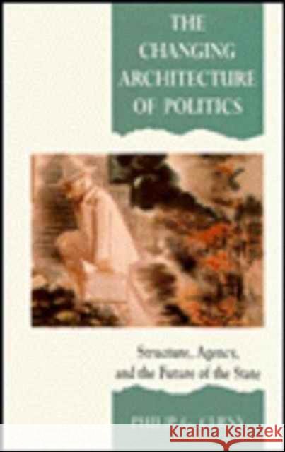 The Changing Architecture of Politics: Structure, Agency and the Future of the State Cerny, Philip G. 9780803982550 SAGE PUBLICATIONS LTD - książka