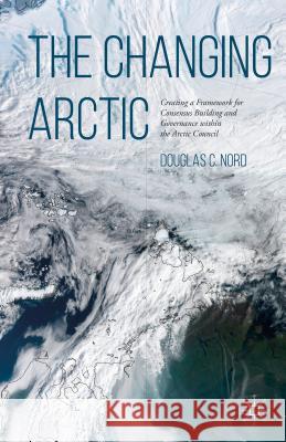 The Changing Arctic: Consensus Building and Governance in the Arctic Council Nord, D. 9781137501851 Palgrave MacMillan - książka