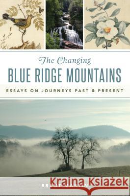 The Changing Blue Ridge Mountains: Essays on Journeys Past and Present Brent Martin 9781467142649 History Press - książka