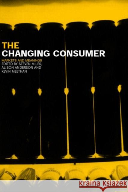 The Changing Consumer: Markets and Meanings Anderson, Alison 9780415270434 Routledge - książka