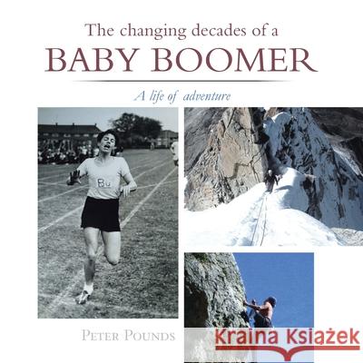 The Changing Decades of a Baby Boomer: A Life of Adventure Peter Pounds 9781665596152 Authorhouse UK - książka