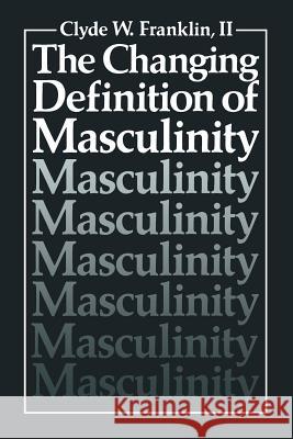 The Changing Definition of Masculinity Clyde W Clyde W. Frankli 9781461296881 Springer - książka