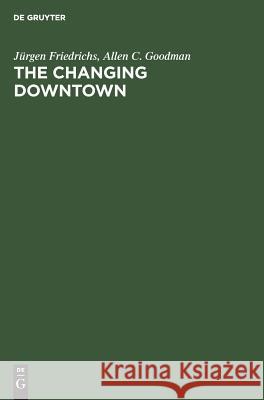 The Changing Downtown: A Comparative Study of Baltimore and Hamburg Jürgen Friedrichs, Allen C. Goodman, Uwe Meier, Volker Neben, Sabine Schwarten, Ralph B. Taylor, Horst Todt 9783110111132 De Gruyter - książka