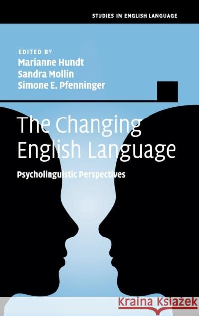 The Changing English Language: Psycholinguistic Perspectives Marianne Hundt Sandra Mollin Simone E. Pfenninger 9781107086869 Cambridge University Press - książka