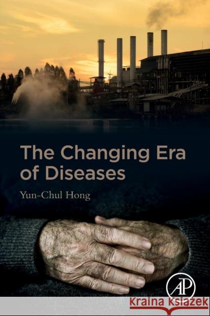 The Changing Era of Diseases Yun-Chul Hong 9780128164396 Academic Press - książka