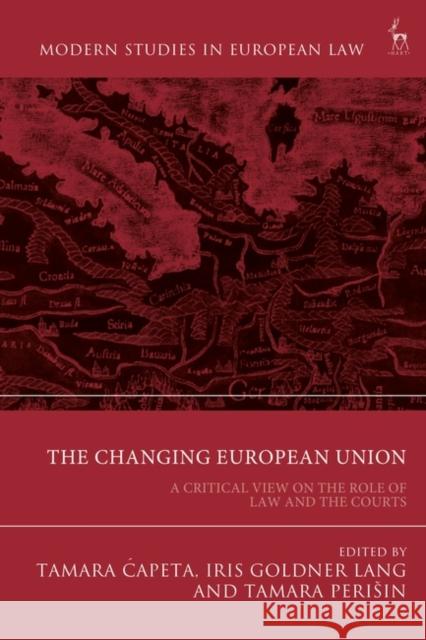 The Changing European Union: A Critical View on the Role of Law and the Courts Tamara Capeta Iris Goldner Lang Tamara Perisin 9781509937332 Hart Publishing - książka