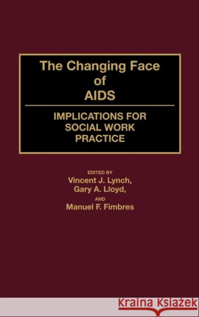 The Changing Face of AIDS: Implications for Social Work Practice Fimbres, Manuel 9780865692053 Auburn House Pub. Co. - książka