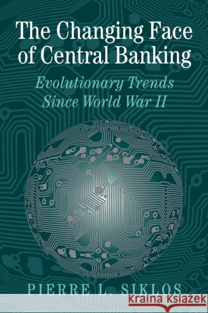 The Changing Face of Central Banking: Evolutionary Trends Since World War II Siklos, Pierre L. 9780521034494 Cambridge University Press - książka