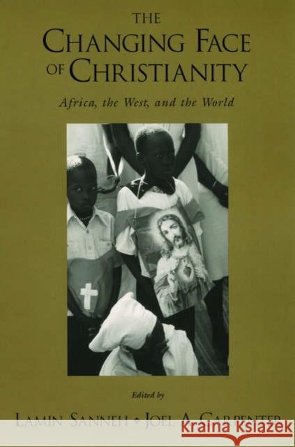 The Changing Face of Christianity: Africa, the West, and the World Sanneh, Lamin 9780195177282 Oxford University Press - książka