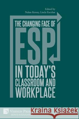 The changing face of ESP in today's classroom and workplace Elena Bárcena Madera, Nalan Kenny, Linda Escobar 9781648890994 Vernon Press - książka