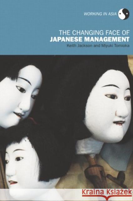 The Changing Face of Japanese Management Keith Jackson Miyuki Tomioka 9780415287449 Routledge - książka