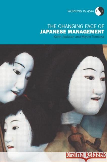 The Changing Face of Japanese Management Keith Jackson Miyuki Tomioka 9780415287456 Routledge - książka