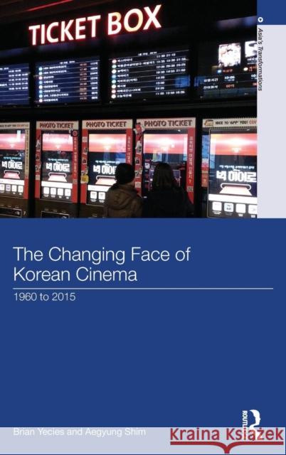 The Changing Face of Korean Cinema: 1960 to 2015 Brian Yecies Ae-Gyung Shim 9780415707657 Routledge - książka