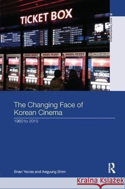 The Changing Face of Korean Cinema: 1960 to 2015 Brian Yecies Aegyung Shim 9781138609068 Routledge - książka