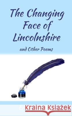 The Changing Face of Lincolnshire: and Other Poems Ema Fields 9781800313200 New Generation Publishing - książka