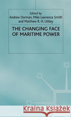 The Changing Face of Maritime Power M. R. Smith Doran                                    Andrew M. Dorman 9780312220372 Palgrave MacMillan - książka