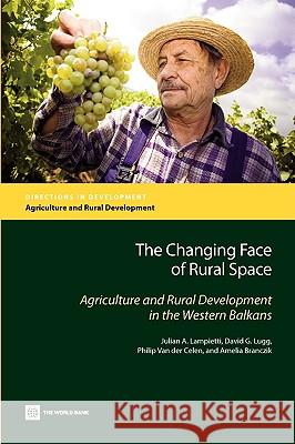 The Changing Face of Rural Space: Agriculture and Rural Development in the Western Balkans Lampietti, Julian 9780821379318 World Bank Publications - książka