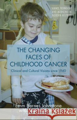 The Changing Faces of Childhood Cancer: Clinical and Cultural Visions Since 1940 Baines, Joanna 9781403988010 Palgrave MacMillan - książka