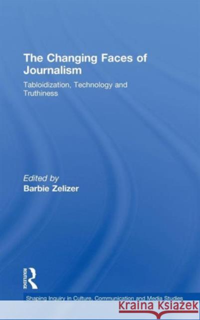 The Changing Faces of Journalism: Tabloidization, Technology and Truthiness Zelizer, Barbie 9780415778244 TAYLOR & FRANCIS LTD - książka