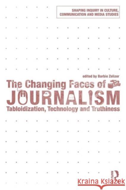 The Changing Faces of Journalism: Tabloidization, Technology and Truthiness Zelizer, Barbie 9780415778251  - książka