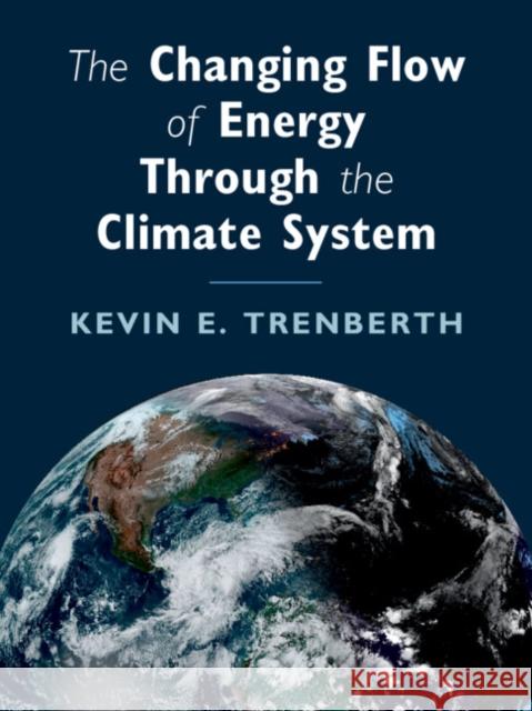 The Changing Flow of Energy Through the Climate System Kevin E. Trenberth 9781108972468 Cambridge University Press - książka