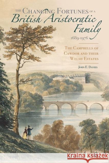 The Changing Fortunes of a British Aristocratic Family, 1689-1976: The Campbells of Cawdor and Their Welsh Estates John E. Davies 9781783274345 Boydell Press - książka