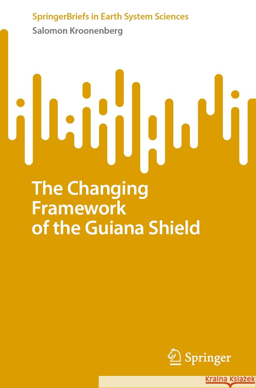 The Changing Framework of the Guiana Shield Salomon Kroonenberg 9783031863332 Springer International Publishing AG - książka