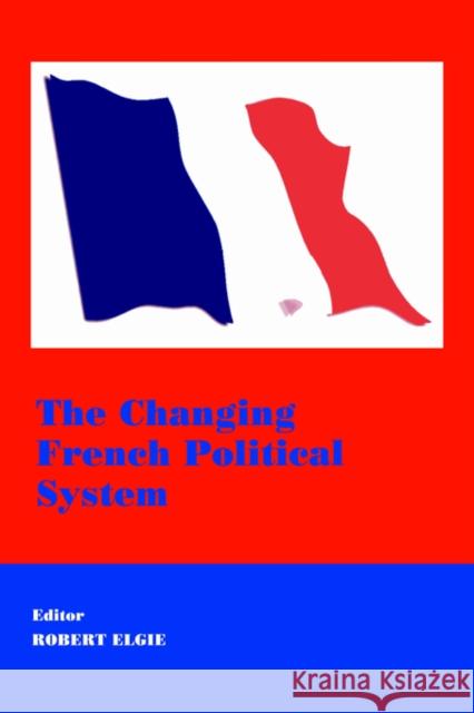 The Changing French Political System Robert Elgie 9780714680989  - książka