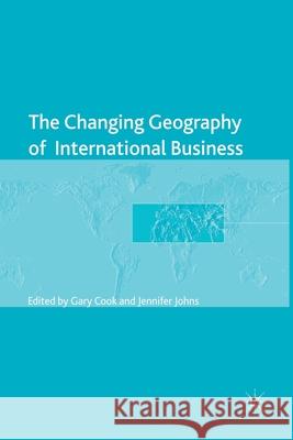 The Changing Geography of International Business G. Cook J. Johns  9781349447176 Palgrave Macmillan - książka