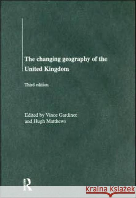 The Changing Geography of the UK Vince Gardiner Hugh Matthews 9780415179003 Routledge - książka