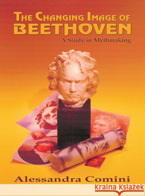 The Changing Image of Beethoven: A Study in Mythmaking Alessandra Comini 9781632932006 Sunstone Press - książka