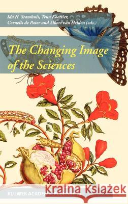 The Changing Image of the Sciences Ida H. Stamhuis Teun Koetsier Cornelius d 9781402008474 Kluwer Academic Publishers - książka